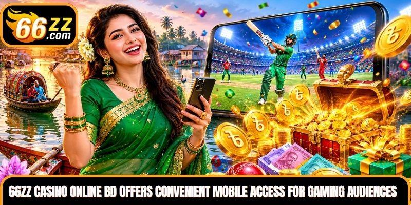 66ZZ Casino Online BD offers convenient mobile access for modern Bangladesh gaming audiences