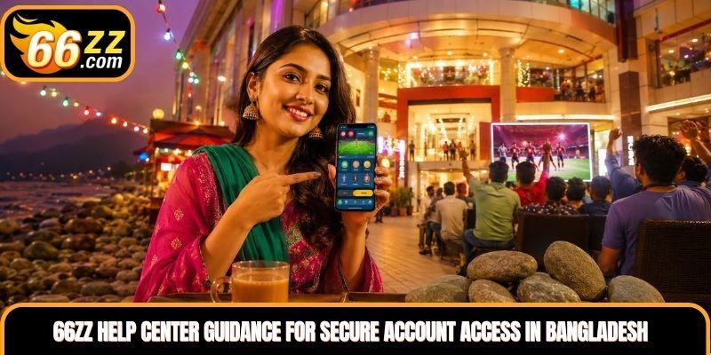 66ZZ Help Center guidance for secure account access in Bangladesh