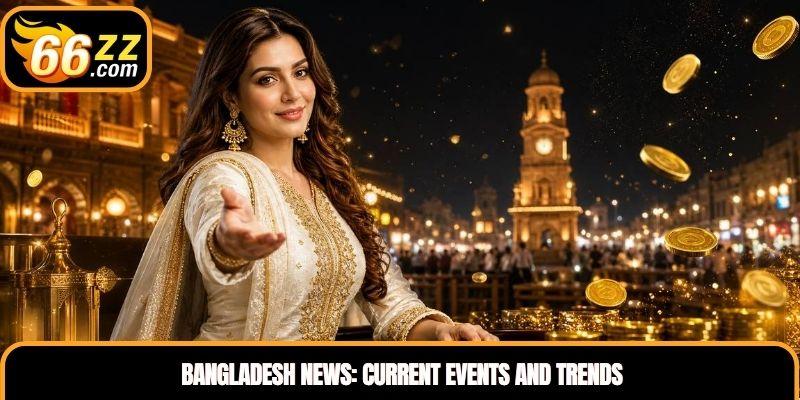 Bangladesh News: Current Events and Trends