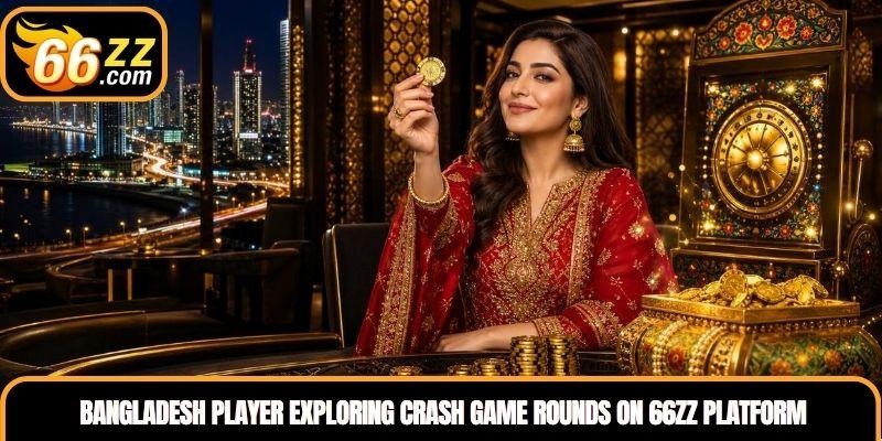 Bangladesh player exploring Crash Game rounds on 66ZZ platform