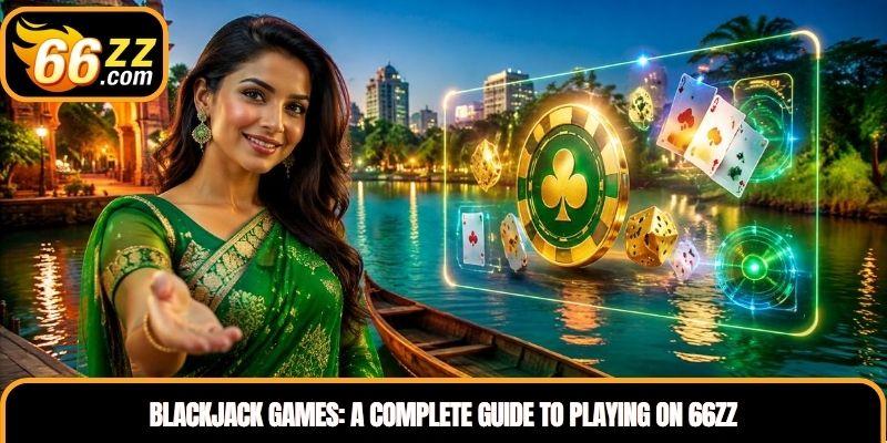 Blackjack Games: A Complete Guide to Playing on 66ZZ