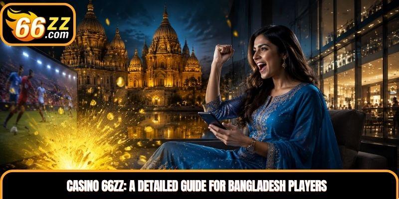 Casino 66ZZ: A Detailed Guide for Bangladesh Players