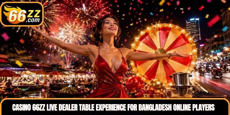 Casino 66ZZ live dealer table experience for Bangladesh online players