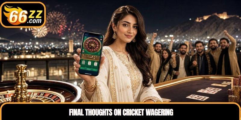Final Thoughts on Cricket Wagering