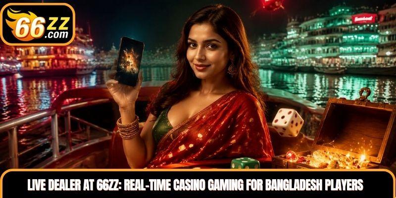 Live Dealer at 66ZZ: Real-Time Casino Gaming for Bangladesh Players