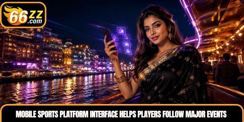 Mobile Sports platform interface helps Bangladesh players follow major events conveniently