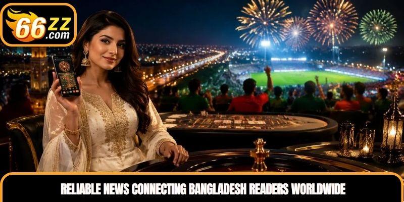 Reliable news connecting Bangladesh readers worldwide