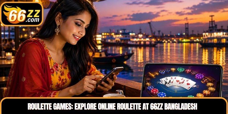 Roulette Games: Explore Online Roulette at 66ZZ Bangladesh