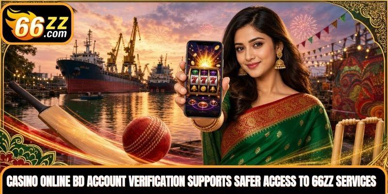 Secure Casino Online BD account verification supports safer access to 66ZZ services