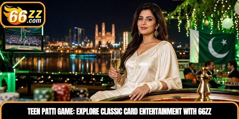 Teen Patti Game: Explore Classic Card Entertainment with 66ZZ
